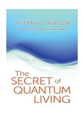 Secret of Quantum Living - Frank J. Kinslow