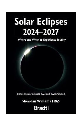 Solar Eclipses 2024 - 2027: Where and When to Experience Totality - Sheridan Williams