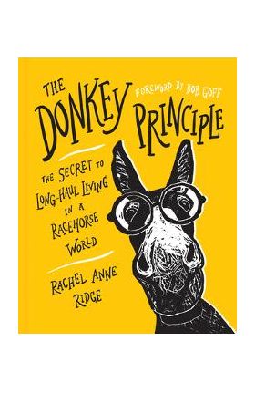 The Donkey Principle: The Secret to Long-Haul Living in a Racehorse World - Rachel Anne Ridge