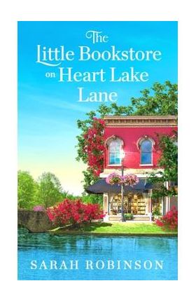 The Little Bookstore on Heart Lake Lane - Sarah Robinson