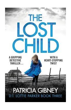 The Lost Child: A Gripping Detective Thriller with a Heart-Stopping Twist - Patricia Gibney