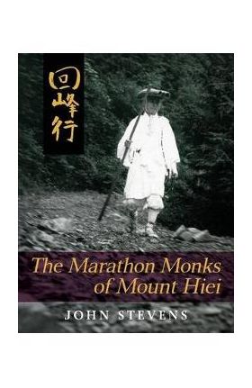 The Marathon Monks of Mount Hiei - John Stevens