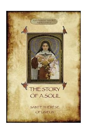 The Story of a Soul: the autobiography of St Thérèse of Lisieux - Saint Thérèse