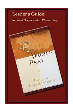 What Happens When Women Pray Leader's Guide - Evelyn Christenson