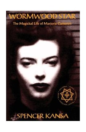 Wormwood Star: The Magickal Life of Marjorie Cameron - Spencer Kansa