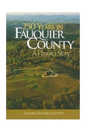 250 Years in Fauquier County: A Virginia Story - Kathi A. Brown