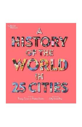 A History of the World in 25 Cities - Tracey Turner