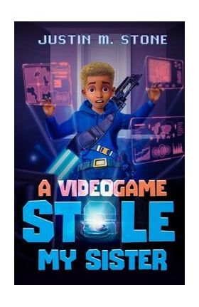 A Videogame Stole My Sister - Justin M. Stone