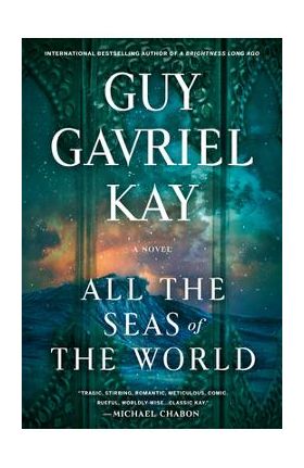 All the Seas of the World - Guy Gavriel Kay