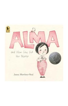 Alma and How She Got Her Name - Juana Martinez-neal