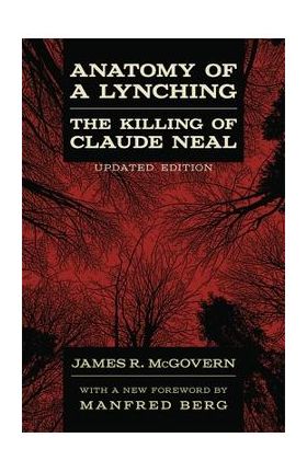 Anatomy of a Lynching: The Killing of Claude Neal - James R. Mcgovern