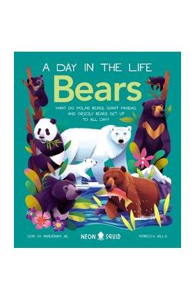 Bears (a Day in the Life): What Do Polar Bears, Giant Pandas, and Grizzly Bears Get Up to All Day? - Don Hardeman Jr