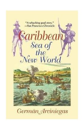 Caribbean, Sea of the New World - German Arciniegas