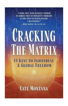 Cracking the Matrix: 14 Keys to Individual & Global Freedom - Cate Montana