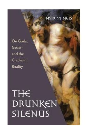 Drunken Silenus - Morgan Meis