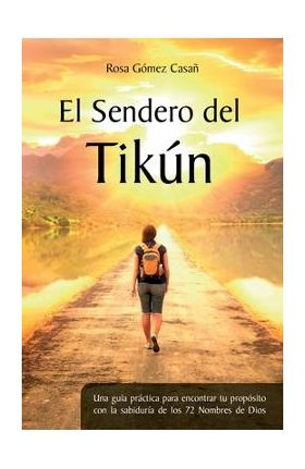 El Sendero del Tik&#65533;n: Una gu&#65533;a pr&#65533;ctica para encontrar tu prop&#65533;sito con la sabidur&#65533;a de los 72 Nombres de Dios - Mario Javier Sab&#65533;n