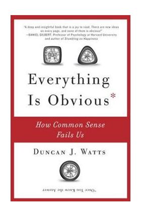 Everything Is Obvious: How Common Sense Fails Us - Duncan J. Watts