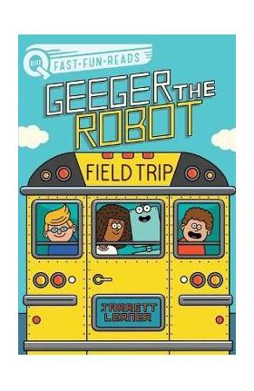 Field Trip: Geeger the Robot - Jarrett Lerner