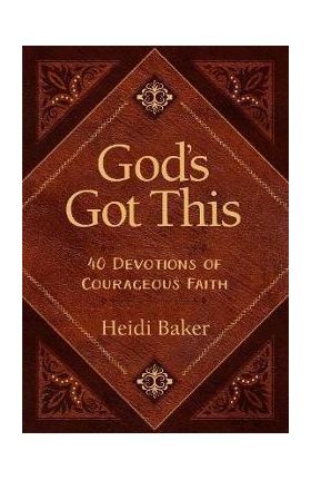 God's Got This: 40 Devotions of Courageous Faith - Heidi Baker