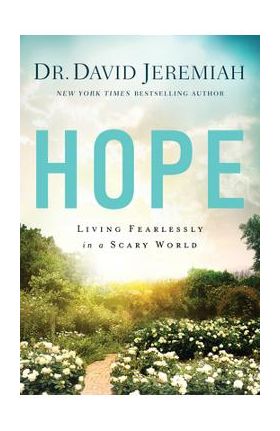 Hope: Living Fearlessly in a Scary World - David Jeremiah