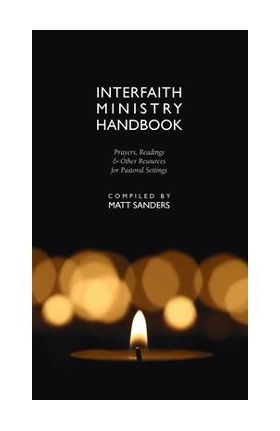 Interfaith Ministry Handbook: Prayers, Readings & Other Resources for Pastoral Settings - Matt Sanders