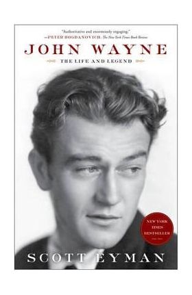 John Wayne: The Life and Legend - Scott Eyman