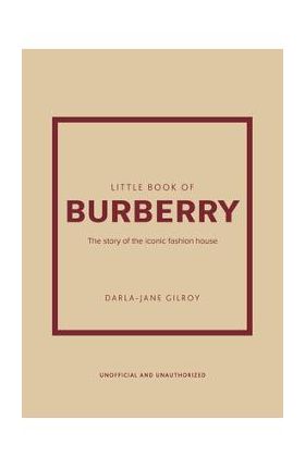 Little Book of Burberry: The Story of the Iconic Fashion House - Darla-jane Gilroy