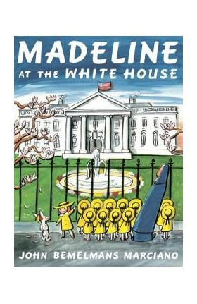 Madeline at the White House - John Bemelmans Marciano