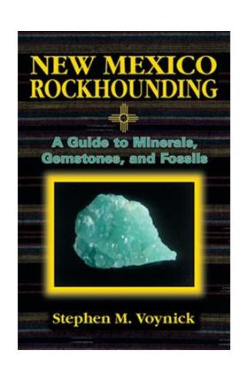 New Mexico Rockhounding - Stephen M. Voynick