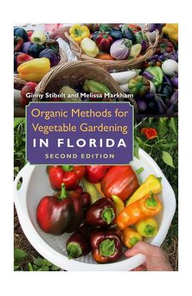 Organic Methods for Vegetable Gardening in Florida - Ginny Stibolt