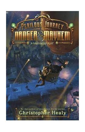 Perilous Journey of Danger and Mayhem #1: A Dastardly Plot - Christopher Healy