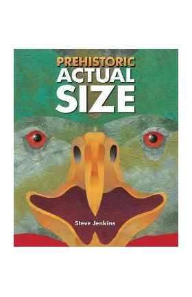 Prehistoric Actual Size - Steve Jenkins