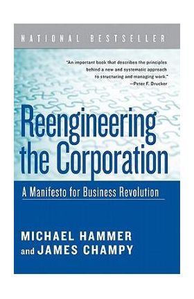 Reengineering the Corporation: A Manifesto for Business Revolution - Michael Hammer