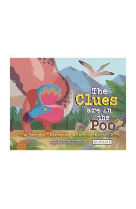 The Clues Are in the Poo: The Story of Dinosaur Scientist Karen Chin -