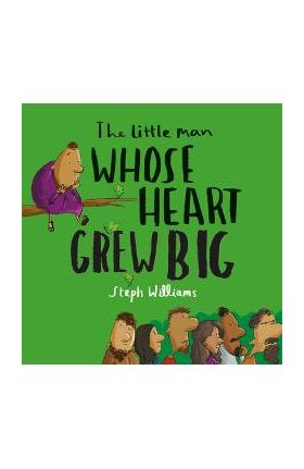 The Little Man Whose Heart Grew Big - Steph Williams