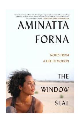 The Window Seat: Notes from a Life in Motion - Aminatta Forna