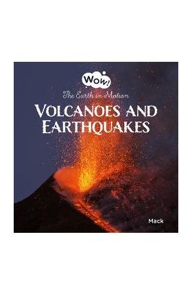 Volcanoes and Earthquakes. the Earth in Motion - Mack Van Gageldonk