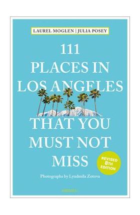 111 Places in Los Angeles That You Must Not Miss - Laura Moglen