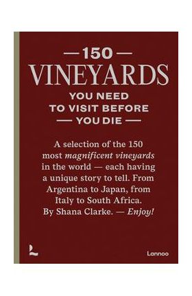 150 Vineyards You Need to Visit Before You Die - Shana Clarke