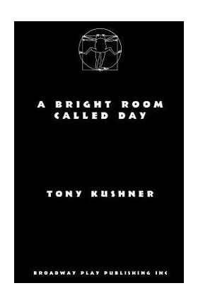 A Bright Room Called Day - Tony Kushner