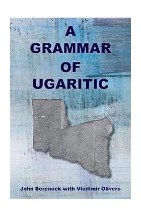 A Grammar of Ugaritic - John Screnock