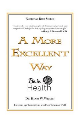 A More Excellent Way: Be in Health [With DVD] - Henry W. Wright