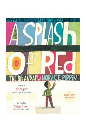 A Splash of Red: The Life and Art of Horace Pippin - Jen Bryant