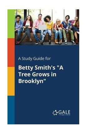 A Study Guide for Betty Smith's a Tree Grows in Brooklyn - Cengage Learning Gale