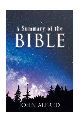 A Summary of the Bible - John Alfred