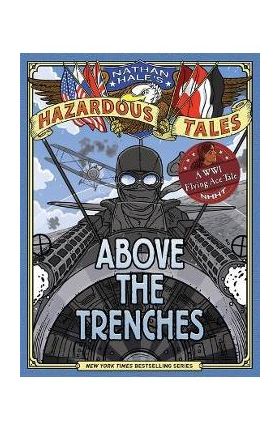 Above the Trenches (Nathan Hale's Hazardous Tales #12) - Nathan Hale