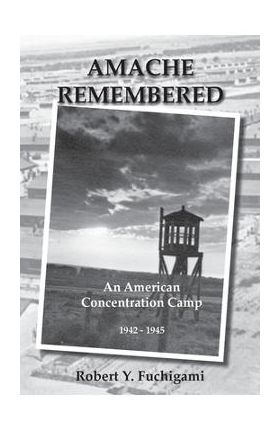 Amache Remembered - Robert Y. Fuchigami