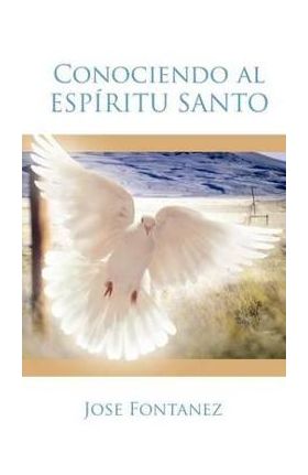 Conociendo Al Espiritu Santo - Jose Fontanez