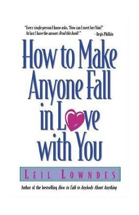 How to Make Anyone Fall in Love with You - Leil Lowndes