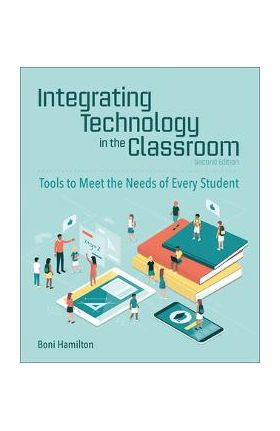 Integrating Technology in the Classroom: Tools to Meet the Needs of Every Student - Boni Hamilton